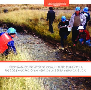 Programa de monitoreo comunitario durante la FASE DE EXPLORACIÓN MINERA EN LA SIERRA (HUANCAVELICA) PROGRAMA DE MONITOREO COMUNITARIO DURANTE LA FASE DE EXPLORACIÓN MINERA EN LA SIERRA (HUANCAVELICA)