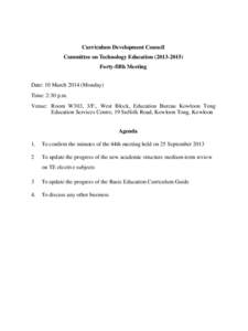 Curriculum Development Council Committee on Technology Education[removed]Forty-fifth Meeting Date: 10 March[removed]Monday) Time: 2:30 p.m. Venue: Room W303, 3/F., West Block, Education Bureau Kowloon Tong