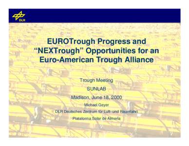 EUROTrough Progress and “NEXTrough” Opportunities for an Euro-American Trough Alliance Trough Meeting SUNLAB Madison, June 18, 2000