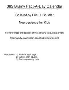 365 Brainy Fact-A-Day Calendar Collated by Eric H. Chudler Neuroscience for Kids For references and sources of these brainy facts, please visit:  http://faculty.washington.edu/chudler/neurok.html