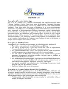 TERMS OF USE Terms of Use of Prevention Coalition Logo The use of the Coalition logo is a benefit of membership. Only authorized members of the “National Coalition to Prevent Child Sexual Abuse & Exploitation” [herei