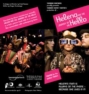 Tasmania Performs proudly present Terrapin Puppet Theatre’s production of Helena and the Journey of the Hello at the following locations:  QUEENSTOWN