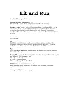 Hit and Run Length of Activity: 40 minutes Optimal Student Grade Level: 2-6 This could do a scaled down, simple version for K[removed]minutes). Steve’s Notes: This is a high-level fitness workout. This lesson takes a lot