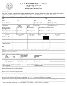 APPLICATION FOR EMPLOYMENT OKLAHOMA COUNTY 320 Robert S. Kerr Ave. Oklahoma City, Oklahoma[removed]INSTRUCTIONS: Please answer all questions. Application must be completely filled out to be considered. Application will be 