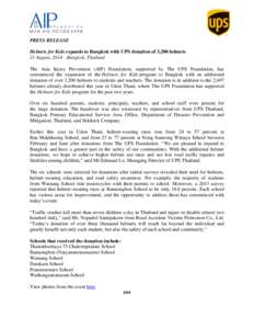 PRESS RELEASE Helmets for Kids expands to Bangkok with UPS donation of 3,200 helmets 21 August, 2014—Bangkok, Thailand The Asia Injury Prevention (AIP) Foundation, supported by The UPS Foundation, has commenced the exp