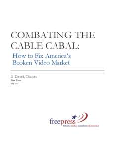 COMBATING THE CABLE CABAL: How to Fix America’s Broken Video Market S. Derek Turner Free Press