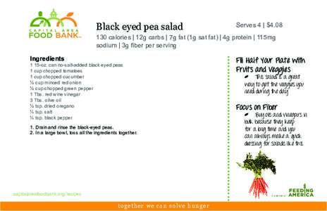 Black eyed pea salad  Serves 4 | $[removed]calories | 12g carbs | 7g fat (1g sat fat) | 4g protein | 115mg sodium | 3g fiber per serving