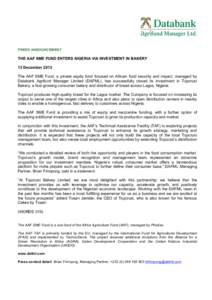 PRESS ANNOUNCEMENT  THE AAF SME FUND ENTERS NIGERIA VIA INVESTMENT IN BAKERY 13 December 2013 The AAF SME Fund, a private equity fund focused on African food security and impact, managed by Databank Agrifund Manager Limi