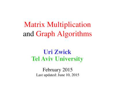 Matrix Multiplication and Graph Algorithms Uri Zwick Tel Aviv University February 2015 Last updated: June 10, 2015