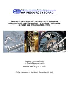 PROPOSED AMENDMENTS TO THE HEXAVALENT CHROMIUM AIRBORNE TOXIC CONTROL MEASURE FOR CHROME PLATING AND CHROMIC ACID ANODIZING OPERATIONS Stationary Source Division Air Quality Measures Branch