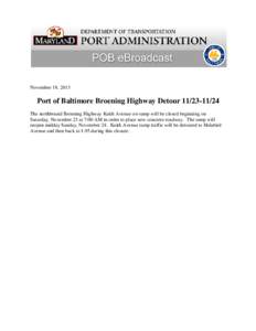 November 19, 2013  Port of Baltimore Broening Highway Detour[removed]The northbound Broening Highway Keith Avenue on-ramp will be closed beginning on Saturday, November 23 at 7:00 AM in order to place new concrete ro