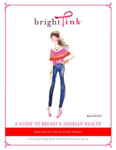 In Partnership with  A Guide to Breast & Ovarian Health Especially for Young Jewish Women The Little Bright Book Educational Booklet Series