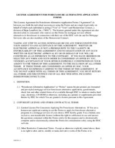 LICENSE AGREEMENT FOR FORECLOSURE ALTERNATIVE APPLICATION FORMS This License Agreement for Foreclosure Alternative Application Forms (“Agreement”) is between you (both the individual accessing or using the Forms and 