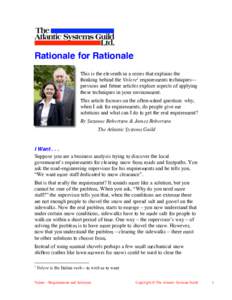 Rationale for Rationale This is the eleventh in a series that explains the thinking behind the Volere1 requirements techniques— previous and future articles explore aspects of applying these techniques in your environm