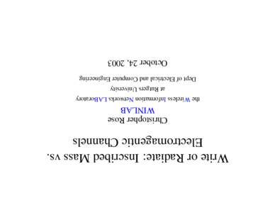 Write or Radiate: Inscribed Mass vs. Electromagentic Channels Christopher Rose WINLAB the Wireless Information Networks LABoratory at Rutgers University