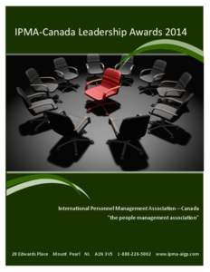 IPMA-Canada Leadership Awards[removed]International Personnel Management Association—Canada “the people management association”  20 Edwards Place Mount Pearl NL A1N 3V5[removed]www.ipma-aigp.com