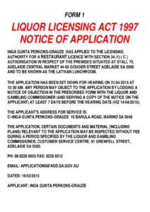 FORM 1  LIQUOR LICENSING ACT 1997 NOTICE OF APPLICATION INGA GUNTA PERKONS-GRAUZE HAS APPLIED TO THE LICENSING AUTHORITY FOR A RESTAURANT LICENCE WITH SECTION[removed]C )