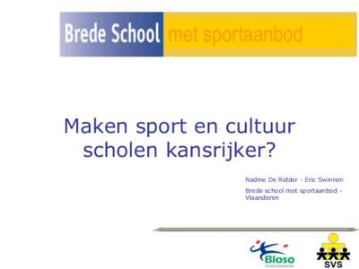 met sportaanbod  Maken sport en cultuur scholen kansrijker? Nadine De Ridder - Eric Swinnen Brede school met sportaanbod Vlaanderen