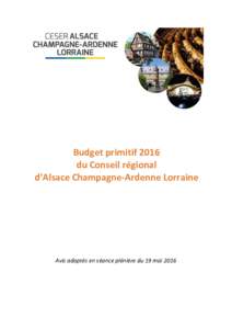 Budget primitif 2016 du Conseil régional d’Alsace Champagne-Ardenne Lorraine Avis adoptés en séance plénière du 19 mai 2016