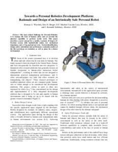 Towards a Personal Robotics Development Platform: Rationale and Design of an Intrinsically Safe Personal Robot Keenan A. Wyrobek, Eric H. Berger, H.F. Machiel Van der Loos, Member, IEEE, and J. Kenneth Salisbury, Member,