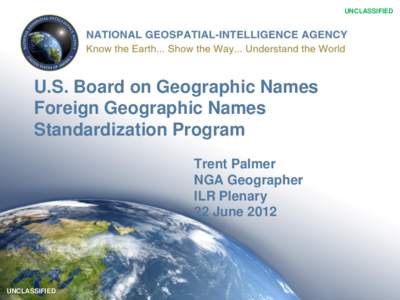 UNCLASSIFIED  U.S. Board on Geographic Names Foreign Geographic Names Standardization Program Trent Palmer