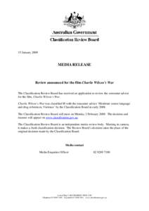 15 January[removed]MEDIA RELEASE Review announced for the film Charlie Wilson’s War The Classification Review Board has received an application to review the consumer advice