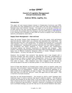 n-tier CPFR® Council of Logistics Management Annual Conference 2001 Andrew White, Logility, Inc. Introduction This paper will look beyond today’s interest in Collaborative Commerce and CPFR,