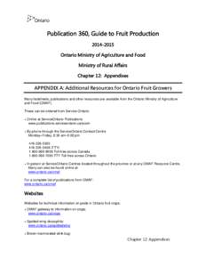 Publication 360, Guide to Fruit Production[removed]Ontario Ministry of Agriculture and Food Ministry of Rural Affairs Chapter 12: Appendixes APPENDIX A: Additional Resources for Ontario Fruit Growers