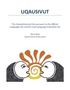 UQAUSIVUT The Comprehensive Plan pursuant to the Official Languages Act and the Inuit Language Protection Act[removed]Government of Nunavut