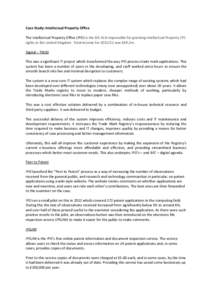 Case Study: Intellectual Property Office The Intellectual Property Office (IPO) is the BIS ALB responsible for granting Intellectual Property (IP) rights in the United Kingdom. Total income for[removed]was £69.2m. Digit