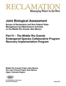 Joint Biological Assessment Bureau of Reclamation and Non-Federal Water Management and Maintenance Activities on the Middle Rio Grande, New Mexico  Part IV – The Middle Rio Grande