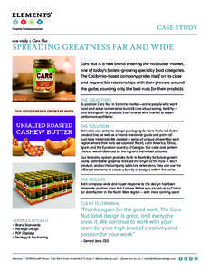 CASE STUDY case study :: Caro Nut SPREADING GREATNESS FAR AND WIDE Caro Nut is a new brand entering the nut butter market, one of today’s fastest-growing specialty food categories.