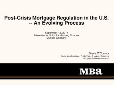 Post-Crisis Mortgage Regulation in the U.S. -- An Evolving Process September 12, 2014 International Union for Housing Finance Munich, Germany