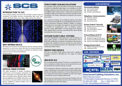 STRUCTURED CABLING SOLUTIONS STRUCTURED CABLING SOLUTIONS INTRODUCTION TO SCS A low voltage cabling contractor that provides a broad range of installation and design services incorporating fiber optic and