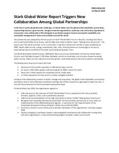 PRESS RELEASE 22 March 2018 Stark Global Water Report Triggers New Collaboration Among Global Partnerships In the face of profound global water challenges, on World Water Day five global multi-stakeholder partnerships