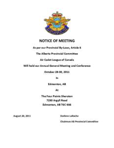 NOTICE OF MEETING As per our Provincial By-Laws, Article 6 The Alberta Provincial Committee Air Cadet League of Canada Will hold our Annual General Meeting and Conference October 28-30, 2011