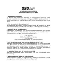 EXCESS MEDICAL INSURANCE FREQUENTLY ASKED QUESTIONS 1. Is there a $500 deductible? No, the plan does not have a deductible. For non-emergency claims (i.e. visit to physician or client for minor expenses) anything under $