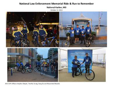 National Law Enforcement Memorial Ride & Run to Remember National Harbor, MD October 12, 2013 AACC DPS Officers Stephen Shepet, Timothy Young, Dung Do and Muzammel Mustafa