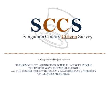 A Cooperative Project between THE COMMUNITY FOUNDATION FOR THE LAND OF LINCOLN, THE UNITED WAY OF CENTRAL ILLINOIS, and THE CENTER FOR STATE POLICY & LEADERSHIP AT UNIVERSITY OF ILLINOIS SPRINGFIELD