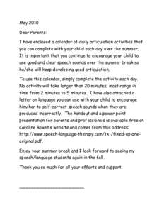 May 2010 Dear Parents: I have enclosed a calendar of daily articulation activities that you can complete with your child each day over the summer. It is important that you continue to encourage your child to use good and