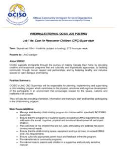 INTERNAL/EXTERNAL OCISO JOB POSTING Job Title: Care for Newcomer Children (CNC) Supervisor Term: September 2014 – Indefinite (subject to funding), 27.5 hours per week. Reports to: LINC Manager About OCISO OCISO support