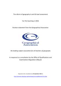 The reform of geography A and AS level assessment  For first teaching in 2016 Position statement from the Geographical Association
