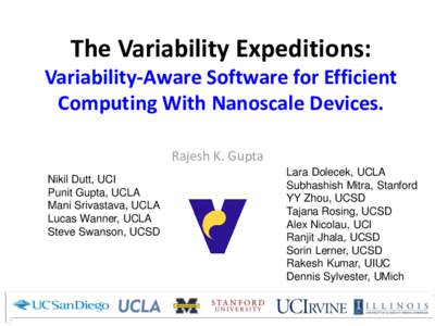 The Variability Expeditions: Variability-Aware Software for Efficient Computing With Nanoscale Devices. Rajesh K. Gupta Nikil Dutt, UCI Punit Gupta, UCLA