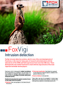 FoxVigi  Intrusion detection FoxVigi intrusion detection solution, which is one of the core developments of Foxstream, is the result of many years of research and collaboration with the laboratories of the CNRS and field