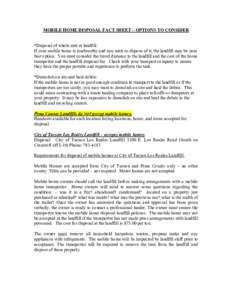 MOBILE HOME DISPOSAL FACT SHEET – OPTIONS TO CONSIDER   *Disposal of whole unit at landfill:  If your mobile home is roadworthy and you wish to dispose of it, the landfill may be your  