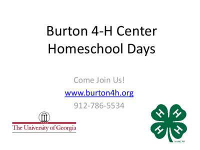 Burton 4-H Center Homeschool Days Come Join Us! www.burton4h.org[removed]