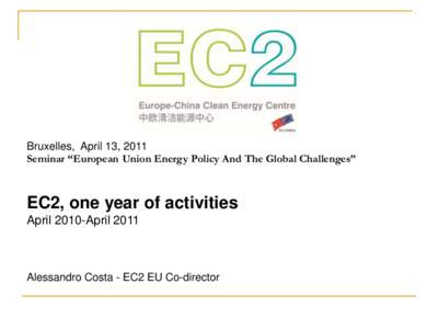 Bruxelles, April 13, 2011 Seminar “European Union Energy Policy And The Global Challenges” EC2, one year of activities April 2010-April 2011