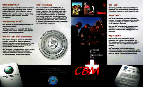 When is CBM+ Used?  CBM+ ensures timely, cost effective maintenance implementations in new acquisition programs as well as across the sustainment life cycle for fielded DoD weapon systems. CBM+ is used to support the mai