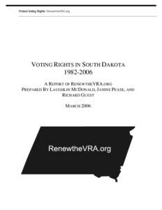 VOTING RIGHTS IN SOUTH DAKOTA[removed]A REPORT OF RENEWTHEVRA.ORG PREPARED BY LAUGHLIN MCDONALD, JANINE PEASE, AND RICHARD GUEST MARCH 2006