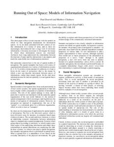 Running Out of Space: Models of Information Navigation Paul Dourish and Matthew Chalmers Rank Xerox Research Centre, Cambridge Lab (EuroPARC) 61 Regent St., Cambridge CB2 1AB, UK {dourish, chalmers}@europarc.xerox.com 1